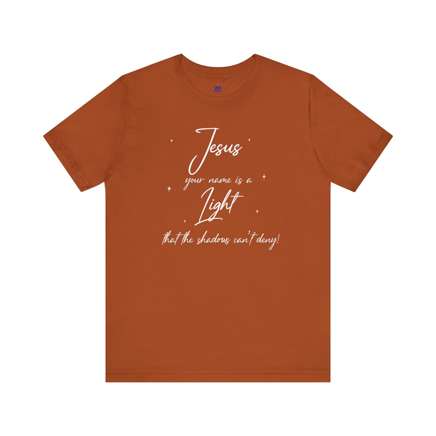 Jesus Your Name Is A Light- (Available in more colors)