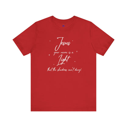 Jesus Your Name Is A Light- (Available in more colors)