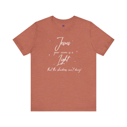 Jesus Your Name Is A Light- (Available in more colors)