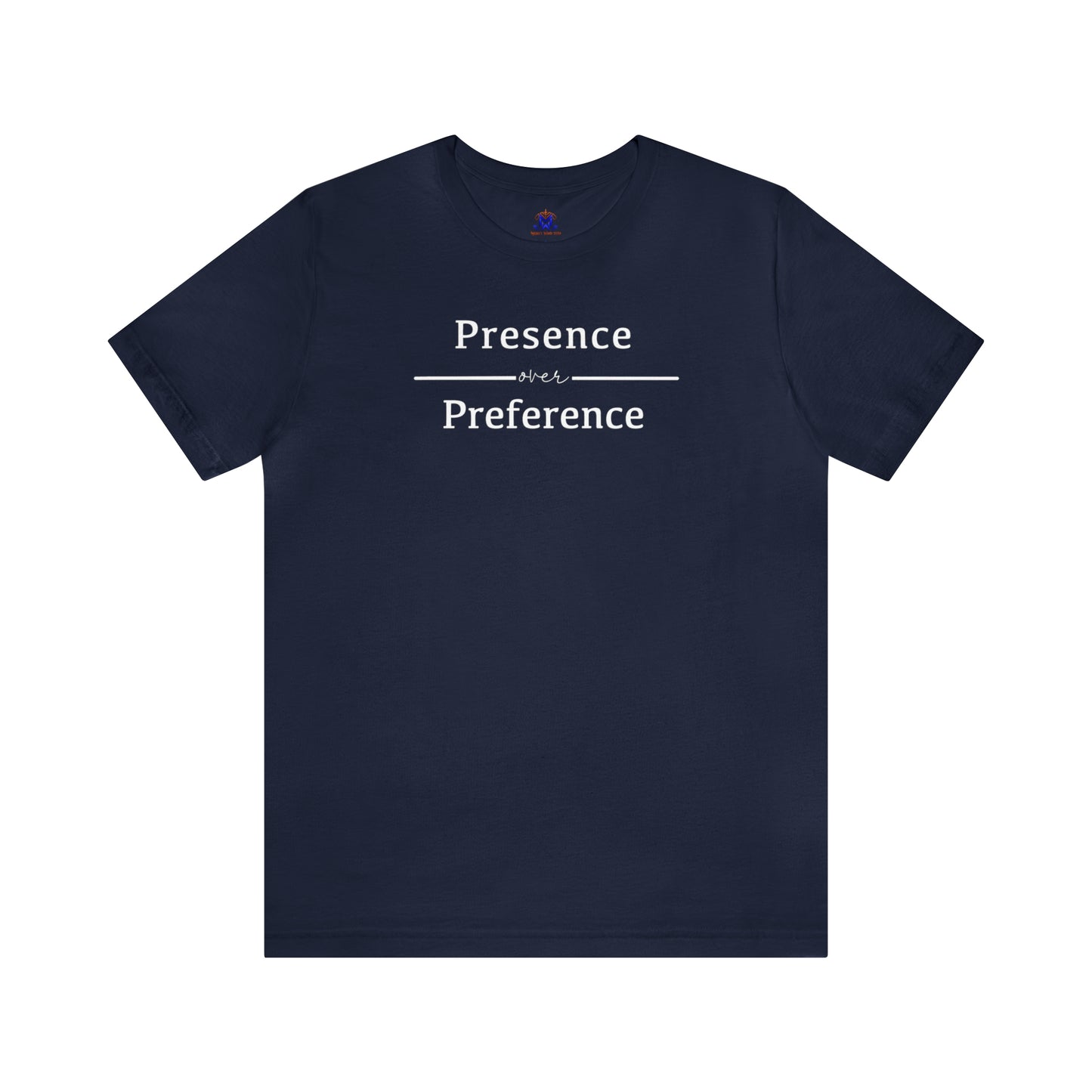 Presence Over Preference (Available in more colors)